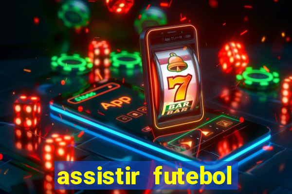 assistir futebol multi max